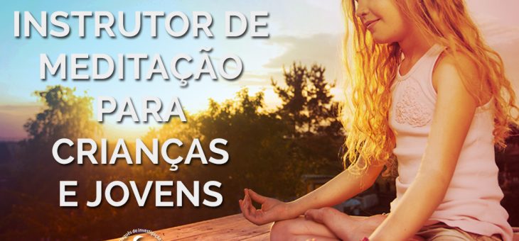 FORMAÇÃO CERTIFICADA DE INSTRUTOR DE YOGA E MEDITAÇÃO PARA CRIANÇAS E JOVENS